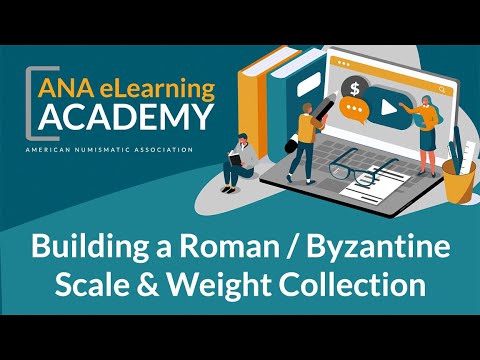 ANA eLearning Academy - Building a Roman / Byzantine Scale & Weight Collection