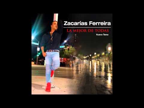 Zacarías Ferreira - La mejor de todas (Nuevo Tema 2015)