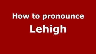 How to pronounce Lehigh