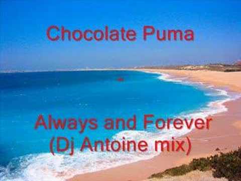 Chocolate Puma - Always and Forever (Dj Antoine mix)