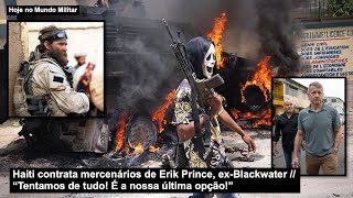 Haiti hires mercenaries from ex-Blackwater Erik Prince “We’ve tried everything!”