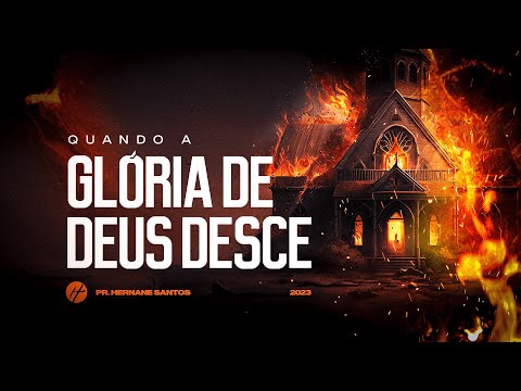 QUANDO A GLÓRIA DE DEUS DESCE - Pr. Hernane Santos