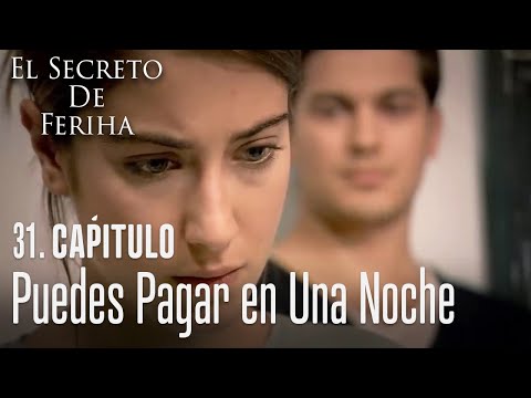 Puedes pagar en una noche - El Secreto De Feriha Capítulo 31