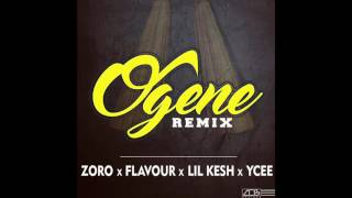 OGENE (REMIX)- Zoro ft Flavour  Lil Kesh  YCEE