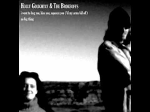 Holly Golightly & The Brokeoffs - I Want To Hug You, Kiss You, Squeeze You ('Til My Arms Fall Off)