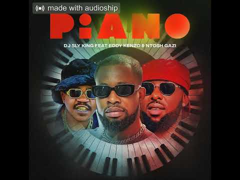 DJ Sly King ft Eddy Kenzo, Ntosh Gazi - Piano (Official Audio)