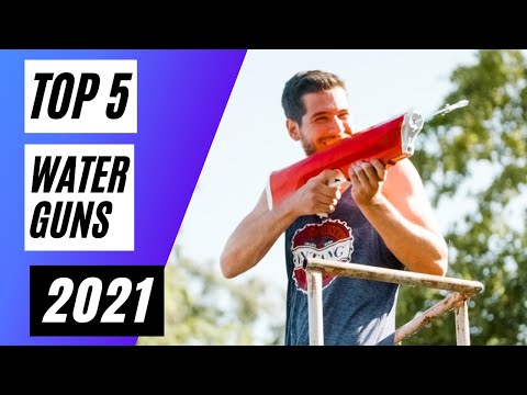 TOP 5 WATER GUNS IN 2021