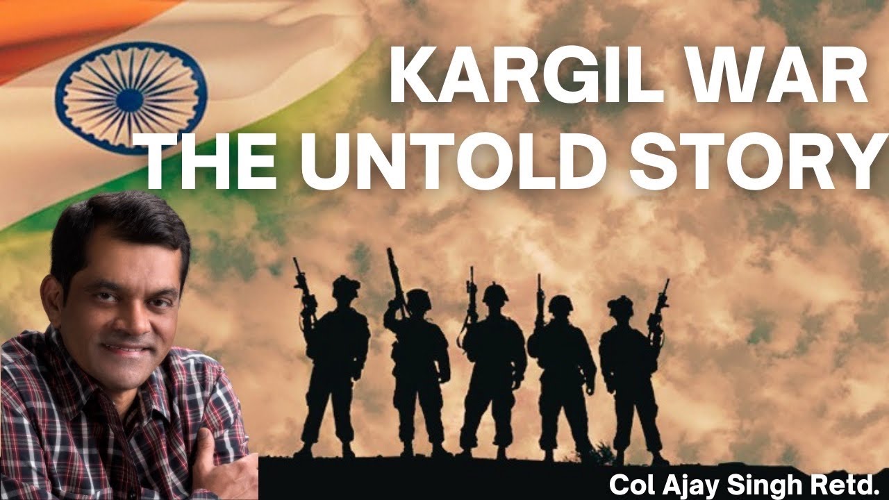 Kargil War. The Untold Story. A Talk with Col Ajay Singh Retd.