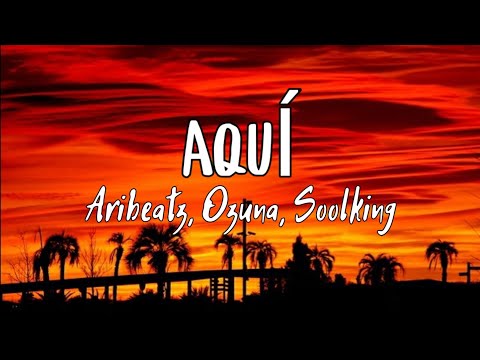 AriBeatz, Ozuna, Soolking - Aquí (Letra/Lyrics)