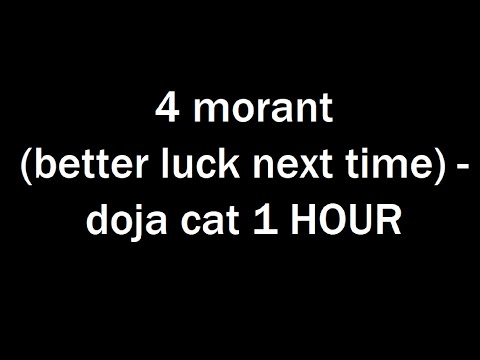 4 morant (better luck next time) Doja Cat   1 HOUR