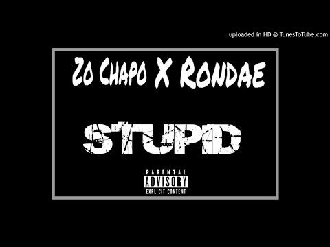 Zo Chapo Ft. Rondae - Stupid