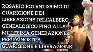 GUARIGIONE E LIBERAZIONE DELL'ALBERO GENEALOGICO PER LA NOSTRA LIBERAZIONE:ROSARIO POTENTISSIMO
