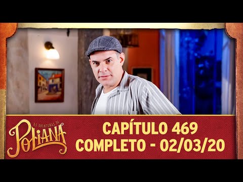 As Aventuras de Poliana | capítulo 469 - 02/03/20, completo