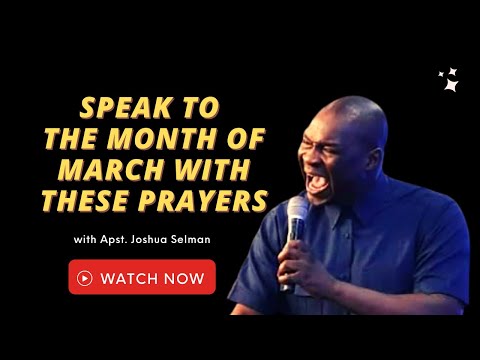🔥 SPEAK TO THE MONTH OF MARCH WITH THESE POWERFUL PRAYERS | APOSTLE JOSHUA SELMAN 2024