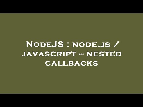 Nodejs Node Js Javascript Nested Callbacks