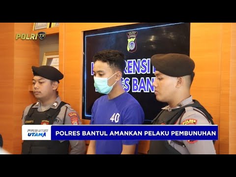 POLRES BANTUL BERHASIL AMANKAN PELAKU TINDAK PIDANA PEMBUNUHAN