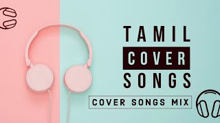 Tamil Cover Songs 2020 | Tamil Melody Cover Songs Collection | Best Tamil Cover Songs Compilation