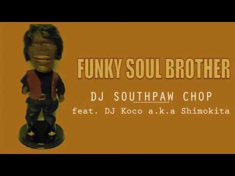 DJ SOUTHPAW CHOP / Funky Soul Brother feat. DJ Koco a.k.a. Shimokita