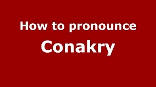 How to pronounce Conakry