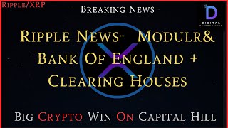 Ripple/XRP-Ripple Partner News & bank Of England/Clearing Houses, BIG Crypto Win On Captial Hill