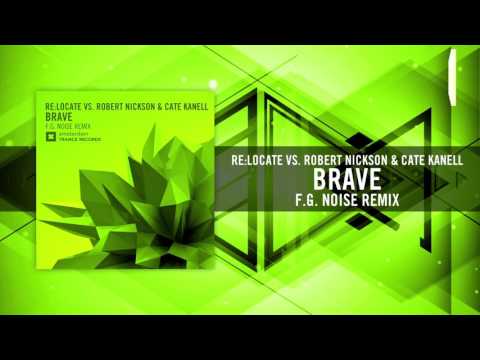 Re:Locate Vs. Robert Nickson & Cate Kanell - Brave (F.G. Noise Remix) Amsterdam Trance