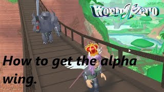 WORLD ZERO FINAL ALPHA HOW TO GET ALPHA WINGS