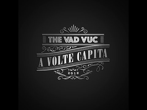 THE VAD VUC • A VOLTE CAPITA