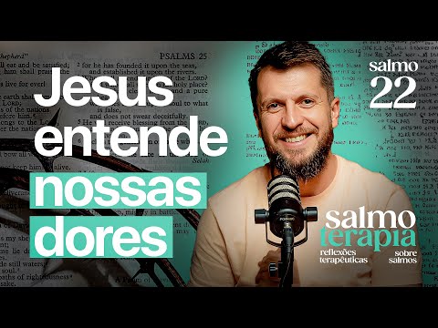 SALMO 22 -  Salmo da Cruz - Jesus entende as suas dores | SALMOTERAPIA#22 - Dr. Jonatas Leonio