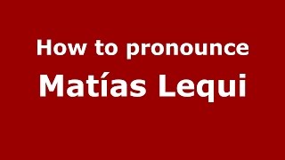 How to pronounce Matías Lequi
