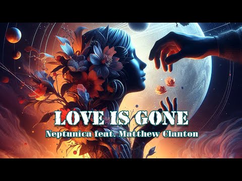 Love Is Gone (ft. Matthew Clanton) - Neptunica