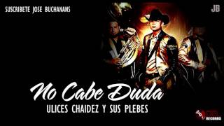 No cabe duda - ulices chaidez (letra)