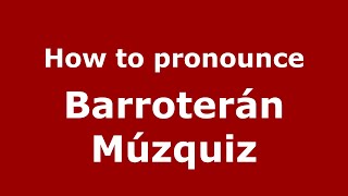 How to pronounce Barroterán Múzquiz