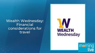 Wealth Wednesday: Financial considerations for travel