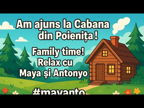 Am ajuns la Cabana din Poienita ! Family time ! Relax cu Maya si Antonyo
