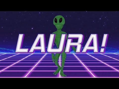 HAPPY BIRTHDAY LAURA! - ALIEN REMIX