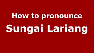 How to pronounce Sungai Lariang