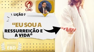 Lição 7 - “Eu sou a ressurreição e a vida” - Pré-aula - 2º Trimestre de 2025 - CPAD