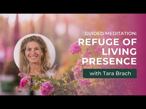 Guided Meditation: Refuge of Living Presence with Tara Brach