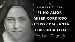 [Retiro] Fé no Amor Misericordioso (Retiro c/ Santa Teresinha 1/4) - Pe. Ivan Chudzik, IBP (15/8/22)