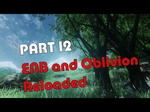 TES IV : Oblivion 2017 Ultimate Graphics Tutorial - Part 12: ENB and Oblivion Reloaded