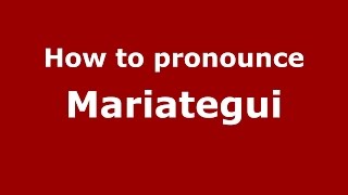 How to pronounce Mariategui