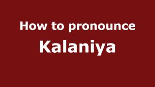 How to pronounce Kalaniya