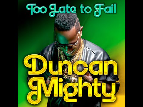 Duncan Mighty  - Too Late To Fail (Official Video)