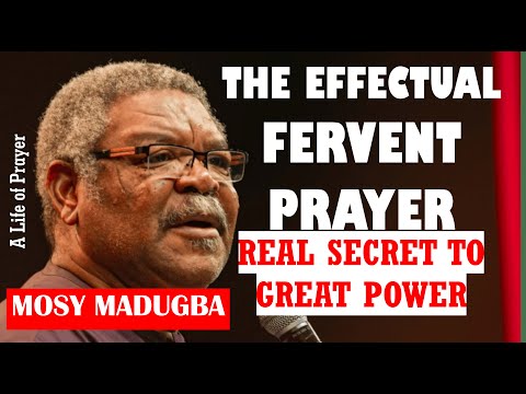 THE EFFECTUAL FERVENT PRAYER IS THE TRUE SECRET TO GREAT POWER - REV. PROF. MOSY MADUGBA 