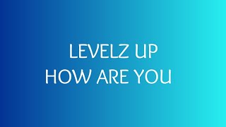 Download lagu Levelz Up - How are You? (Lyrics) Video mp3