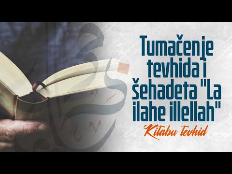 TUMAČENJE TEVHIDA I ŠEHADETA "LA ILAHE ILLELLAH" | KNJIGA TEVHIDA | - dr. Zijad Ljakić