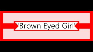 Brown Eyed Girl, Cover of Van Morrison song