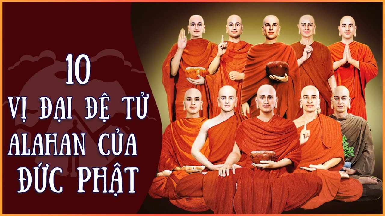 10 Đại Đệ Tử Chứng Thánh Quả A La Hán của Đức Phật là ai??? | Văn Hoá Tôn Giáo