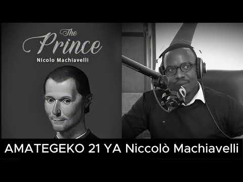 AMATEGEKO 21 YA Niccolò Machiavelli YATUMA N'UBWO ABANTU BATAGUKUNDA BATEGETSWE KUKUBAHA