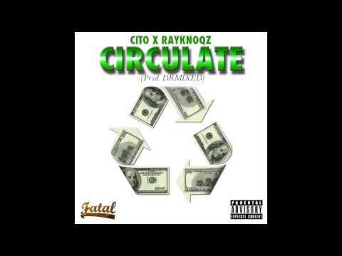 Circulate (Prod. by DRMIXED) - Cito ft Ray Knoqz